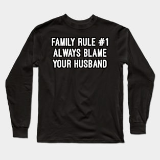 Family Rule Always Blame Your Husband Long Sleeve T-Shirt